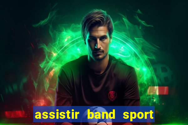 assistir band sport ao vivo